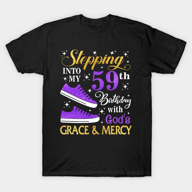 Stepping Into My 59th Birthday With God's Grace & Mercy Bday T-Shirt by MaxACarter